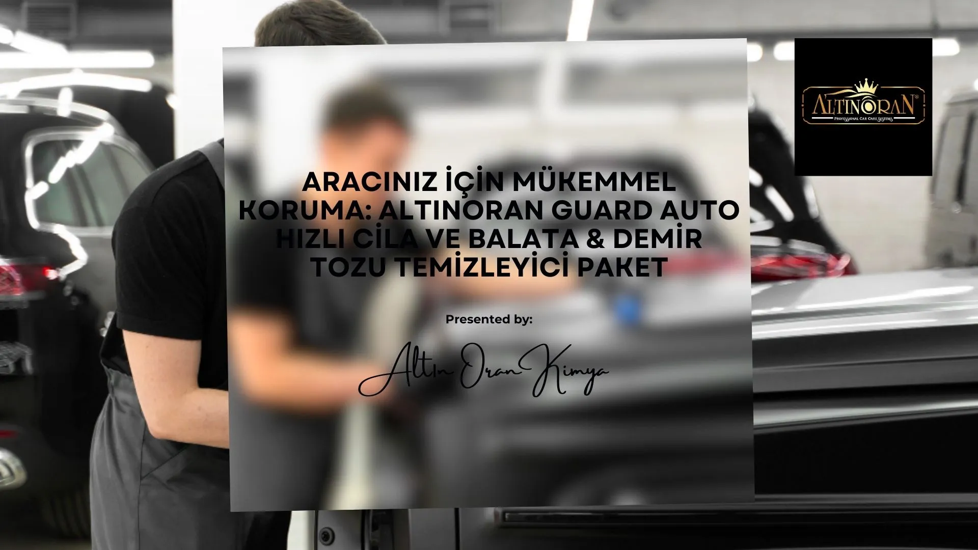 Aracınız İçin Mükemmel Koruma: Altınoran Guard Auto Hızlı Cila ve Balata & Demir Tozu Temizleyici Paket