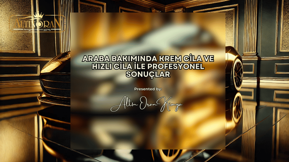 Araba Bakımında Krem Cila ve Hızlı Cila ile Profesyonel Sonuçlar