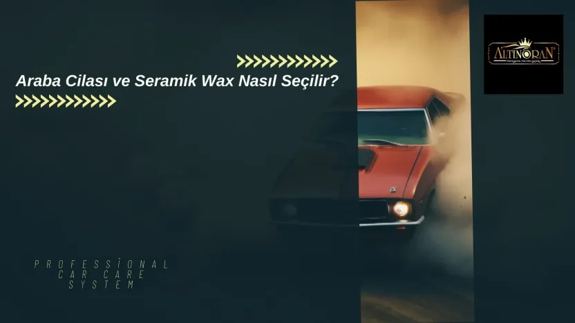 Araba cilası ve seramik wax nasıl seçilir? Altın Oran Professional Car Care System logosu ile