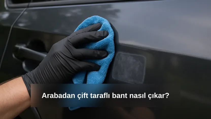 Arabadan çift taraflı bant nasıl çıkar? Reklam sticker ve cam yapışkanlarını temizleme rehberi