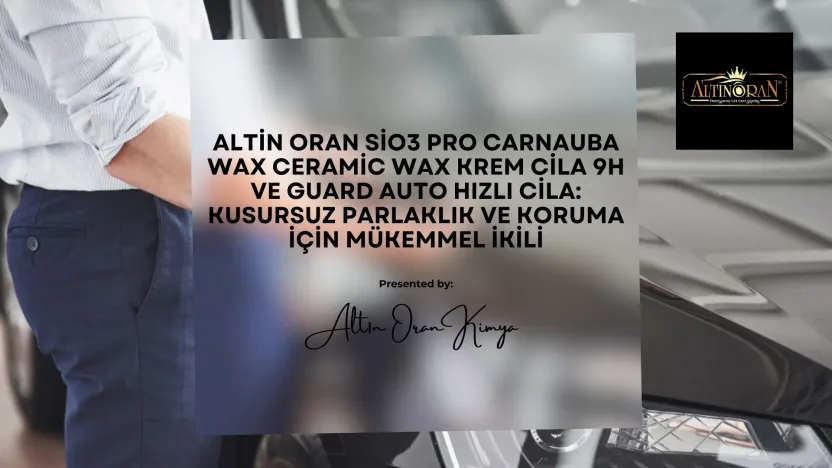 Altin Oran Sio3 Pro Carnauba Wax Ceramic Wax Krem Cila 9H 200gr ve Guard Auto Hızlı Cila paketinin araç yüzeyinde parlaklık ve koruma sağlayan etkisi.