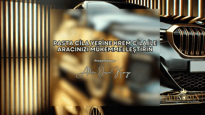 Pasta Cila Yerine Krem Cila ile Aracınızı Mükemmelleştirin